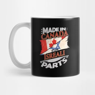 Made In Canada With Isreali Parts - Gift for Isreali From Israel Mug